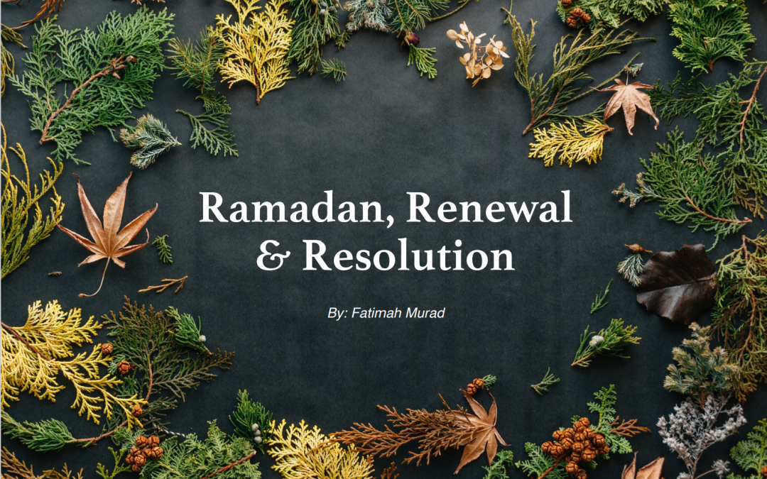 Ramadan, Renewal & Resolution